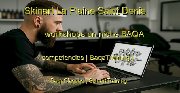 Skinart La Plaine Saint Denis workshops on niche BAQA competencies | BaqaTraining | BaqaClasses | SkinartTraining-France